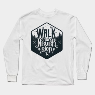 Walk and Never Stop Long Sleeve T-Shirt